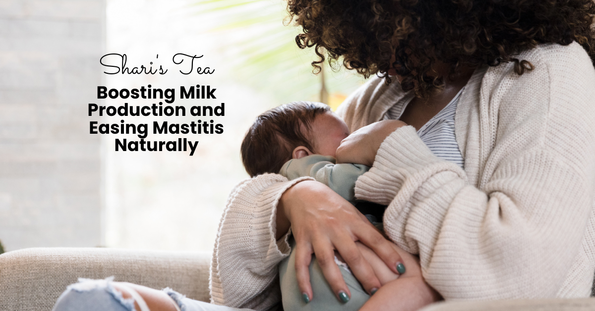 Natural Herbal Teas to Support Breastfeeding Moms: Boosting Milk Production and Easing Mastitis Naturally