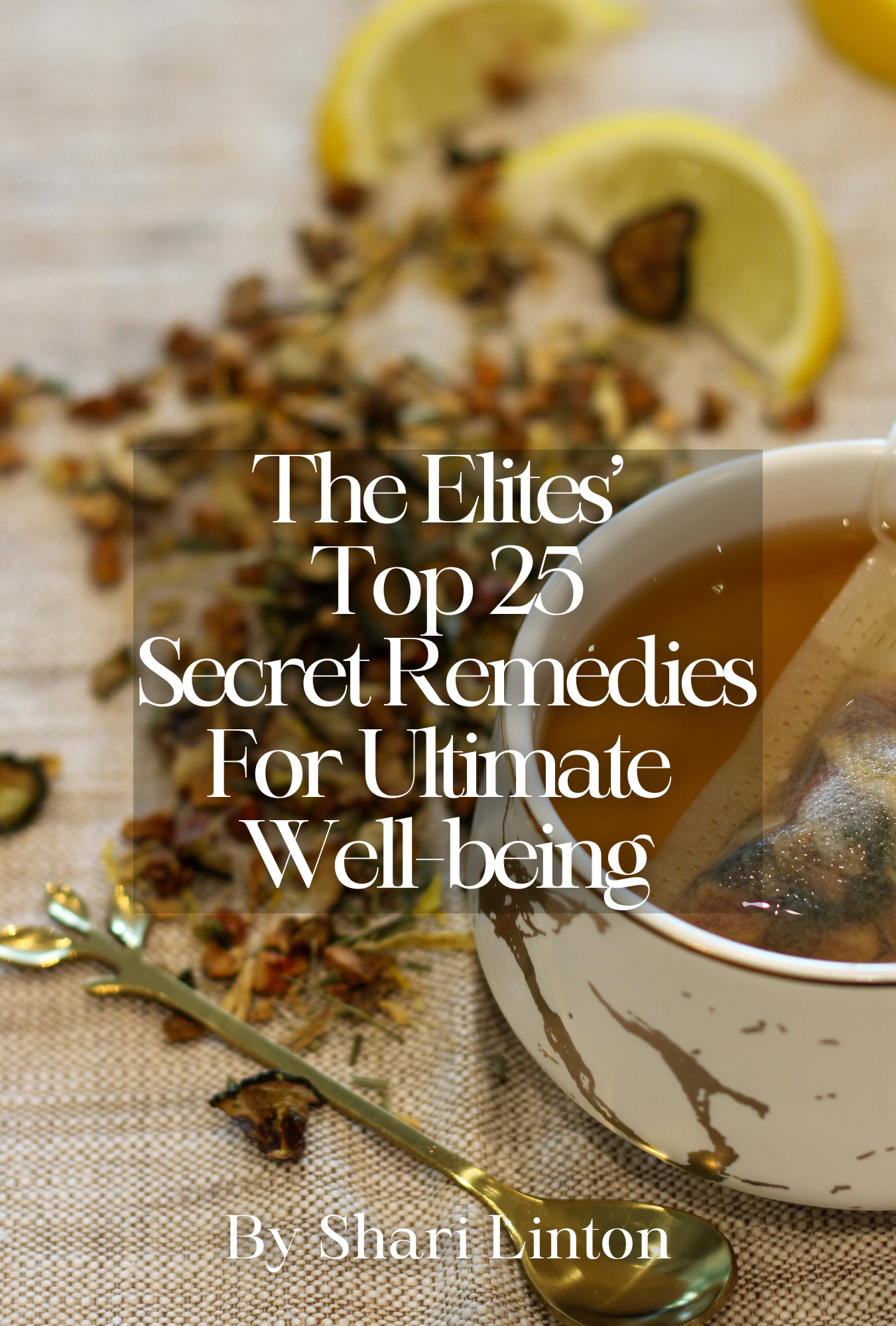 The Elites’ Top 25 Secret Remedies For Ultimate Well-being